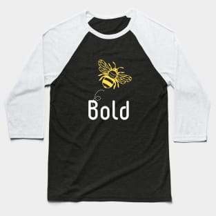 Be(e) Bold Motivational Quote Baseball T-Shirt